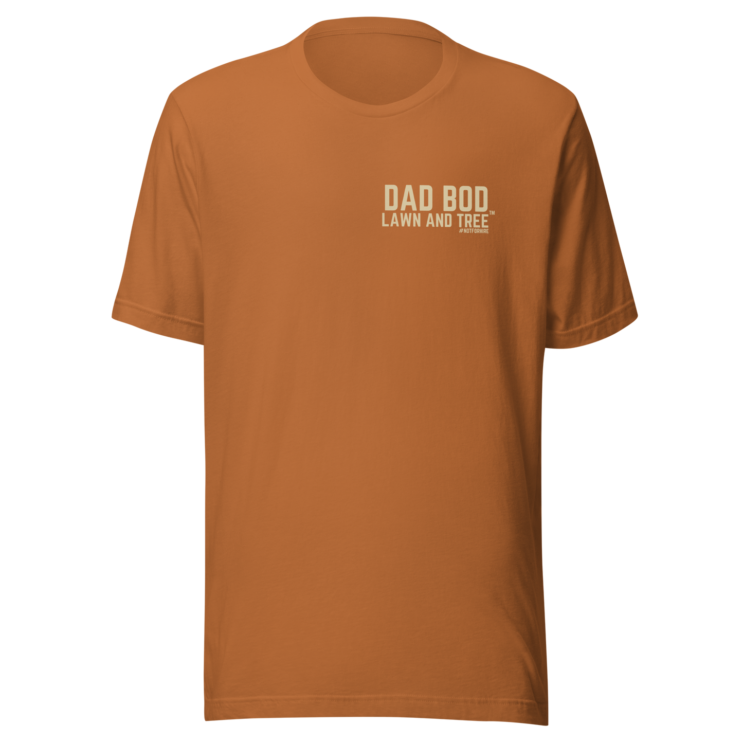 Dad Bod Lawn and Tree™ T-Shirt - #notforhire