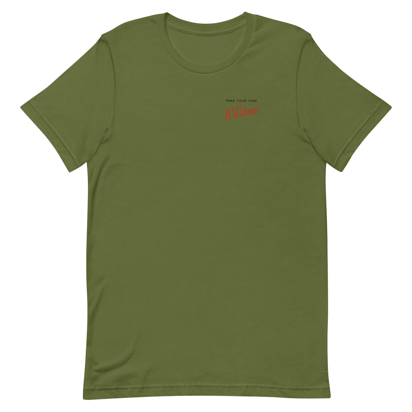 MAKE YOUR OWN MILLIONS T-Shirt - Bella + Canvas