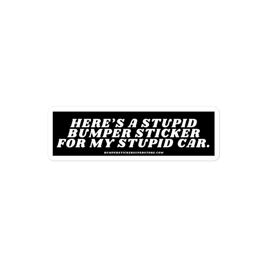 Here's a stupid bumper sticker for my stupid car. Viral Bumper Sticker - Bumper Sticker Superstore - Funny Bumper Sticker - LIfestyle Apparel Brands