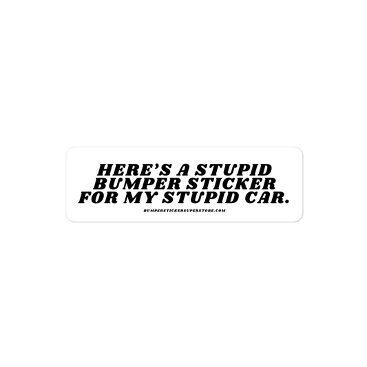 Here's a stupid bumper sticker for my stupid car. Viral Bumper Sticker - Bumper Sticker Superstore - Funny Bumper Sticker - LIfestyle Apparel Brands