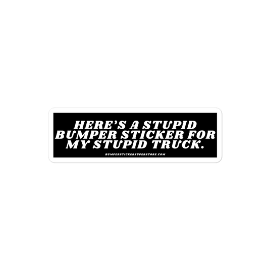 Here's a stupid bumper sticker for my stupid truck. Viral Bumper Sticker - Bumper Sticker Superstore - Funny Bumper Sticker - LIfestyle Apparel Brands