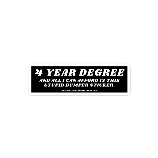 $ year degree and all i can afford is this stupid bumper sticker. Viral Bumper Sticker - Bumper Sticker Superstore - Funny Bumper Sticker - LIfestyle Apparel Brands