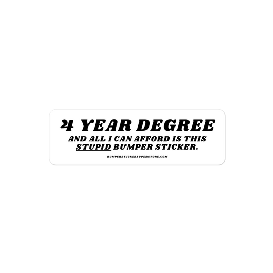 $ year degree and all i can afford is this stupid bumper sticker. Viral Bumper Sticker - Bumper Sticker Superstore - Funny Bumper Sticker - LIfestyle Apparel Brands