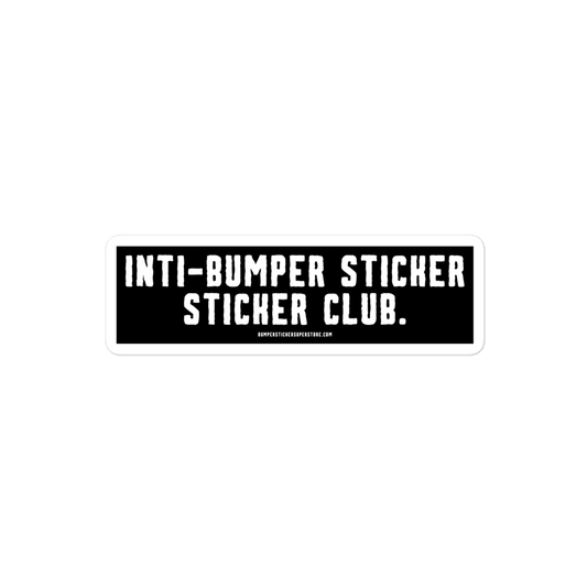 Anti-Bumper sticker sticker club. Viral Bumper Sticker - Bumper Sticker Superstore - Funny Bumper Sticker - LIfestyle Apparel Brands