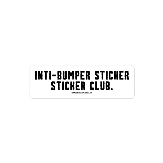 Anti-bumper sticker sticker club. Viral Bumper Sticker - Bumper Sticker Superstore - Funny Bumper Sticker - LIfestyle Apparel Brands