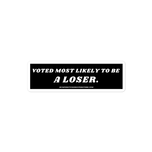 Voted most likely to be a loser. Viral Bumper Sticker - Bumper Sticker Superstore - Funny Bumper Sticker - LIfestyle Apparel Brands