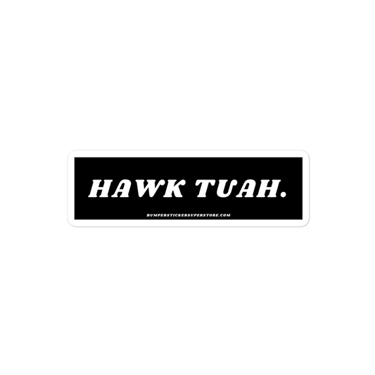 Hawk Tuah - Viral Bumper Sticker - Bumper Sticker Superstore - Funny Bumper Sticker - LIfestyle Apparel Brands