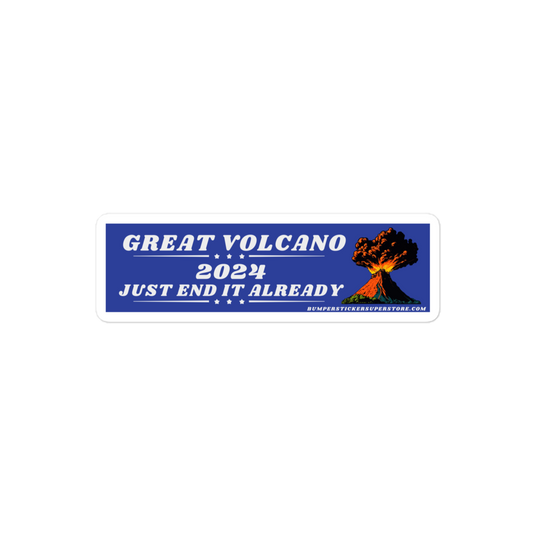 Great volcano 2024 Just end it already. Viral Bumper Sticker - Bumper Sticker Superstore - Funny Bumper Sticker - LIfestyle Apparel Brands