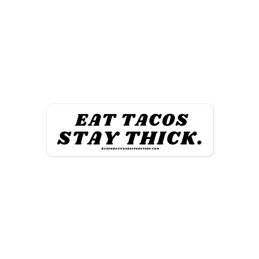 Eat Tacos. Stay thick. Viral Bumper Sticker - Bumper Sticker Superstore - Funny Bumper Sticker - LIfestyle Apparel Brands