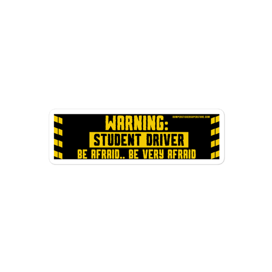 Warning: Be afraid.. Be very afraid. Viral Bumper Sticker - Bumper Sticker Superstore - Funny Bumper Sticker - LIfestyle Apparel Brands