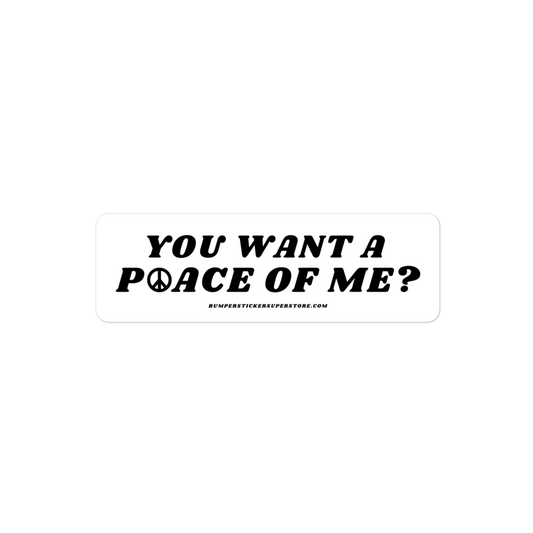 You want a P☮ace of me? Viral Bumper Sticker - Bumper Sticker Superstore - Funny Bumper Sticker - LIfestyle Apparel Brands