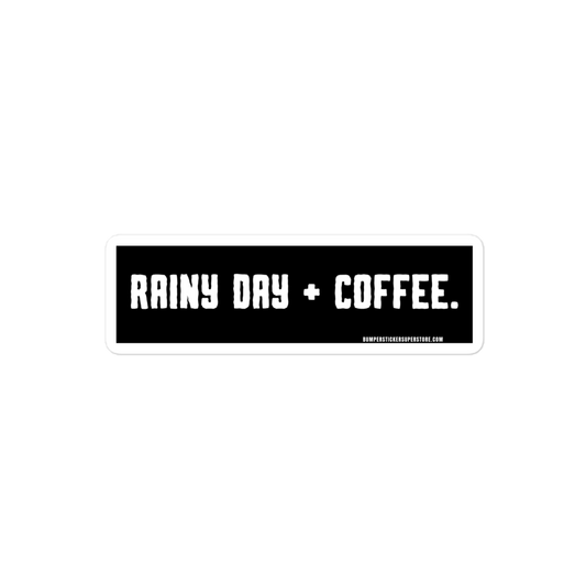 Rainy Day + Coffee. Viral Bumper Sticker - Bumper Sticker Superstore - Funny Bumper Sticker - LIfestyle Apparel Brands