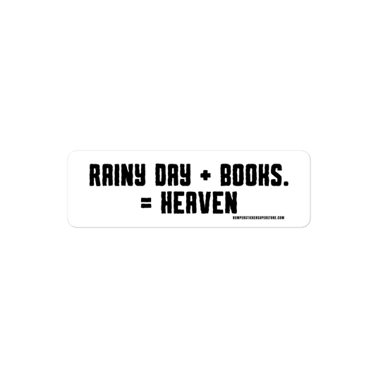 Rainy Day + Books = Heaven Viral Bumper Sticker - Bumper Sticker Superstore - Funny Bumper Sticker - LIfestyle Apparel Brands