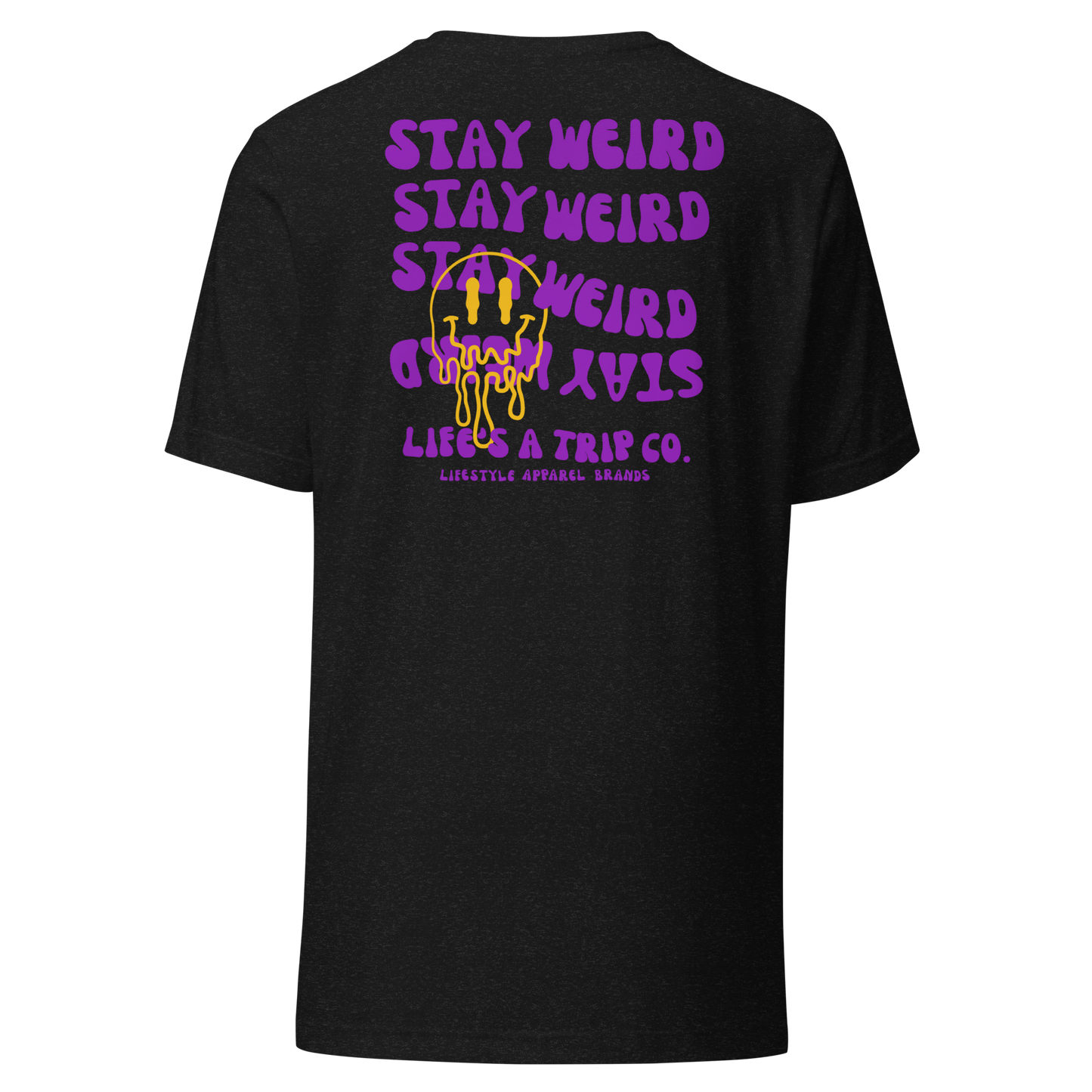 Life's a Trip Co.™ Stay Weird T-Shirt Bella + Canvas Front/Back