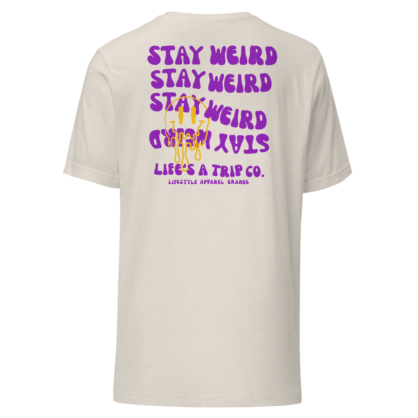 Life's a Trip Co.™ Stay Weird T-Shirt Bella + Canvas Front/Back