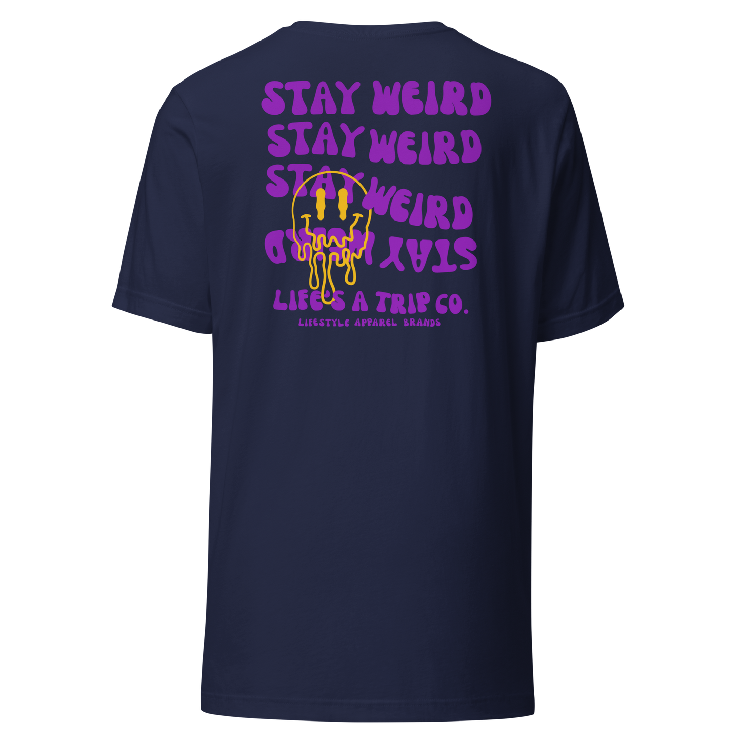 Life's a Trip Co.™ Stay Weird T-Shirt Bella + Canvas Front/Back